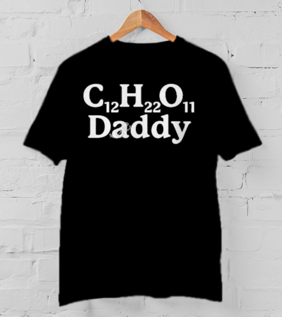 Gotfunnymerch C12H22O11 Daddy Chemistry Sugar Joke T-Shirt