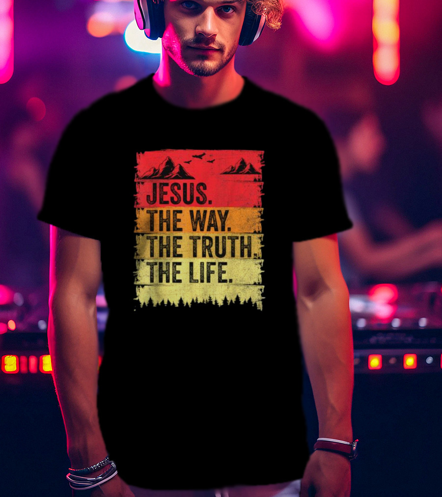 Jesus The Way The Truth The Life Christian Mountains Forest T-Shirt