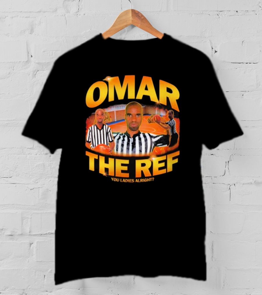 Omar The Ref You Ladies Alright? T-Shirt