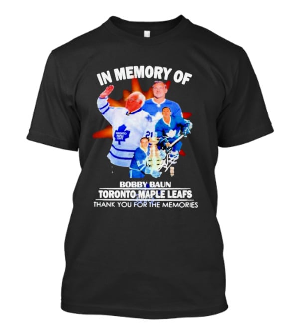 IN Memory Of Bobby Baun Toronto Maple Leafs Thank You For The Memories T-Shirt