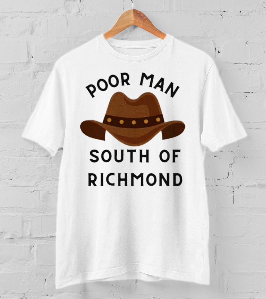Poor Man South Of Richmond Cowboy Hat T-Shirt