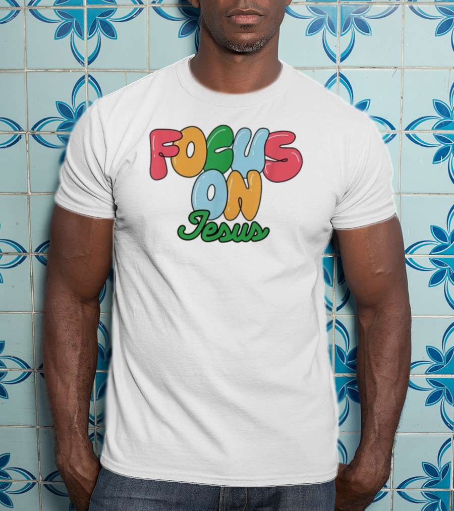 Focus On Jesus Christian T-Shirt