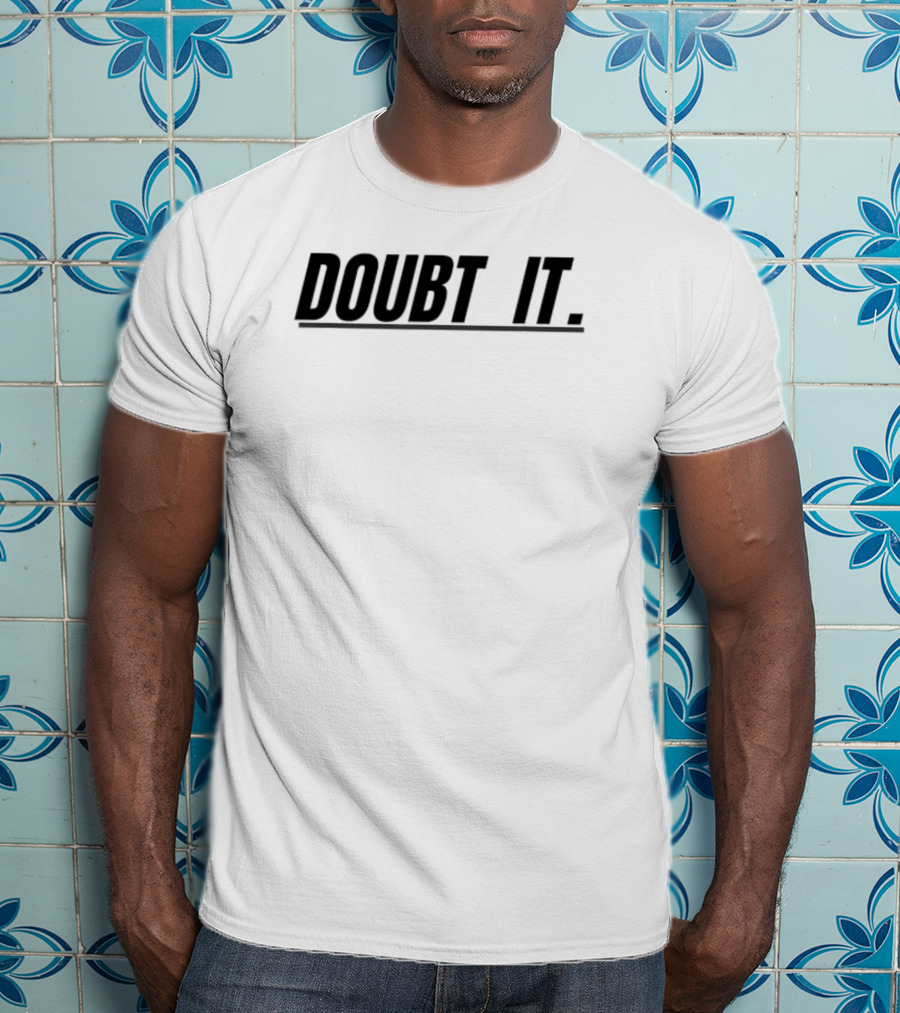 Doubt It Funny T-Shirt