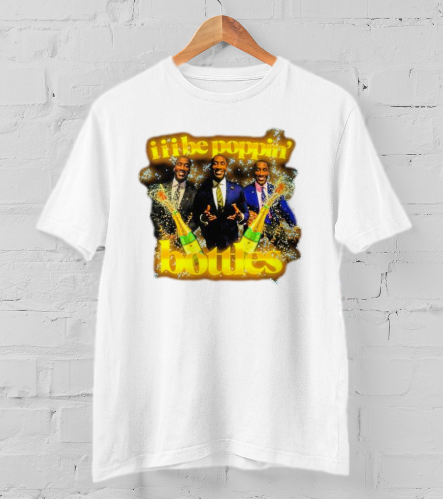 Iii Be Poppin Bottles Champagne Celebration Sparkles T-Shirt