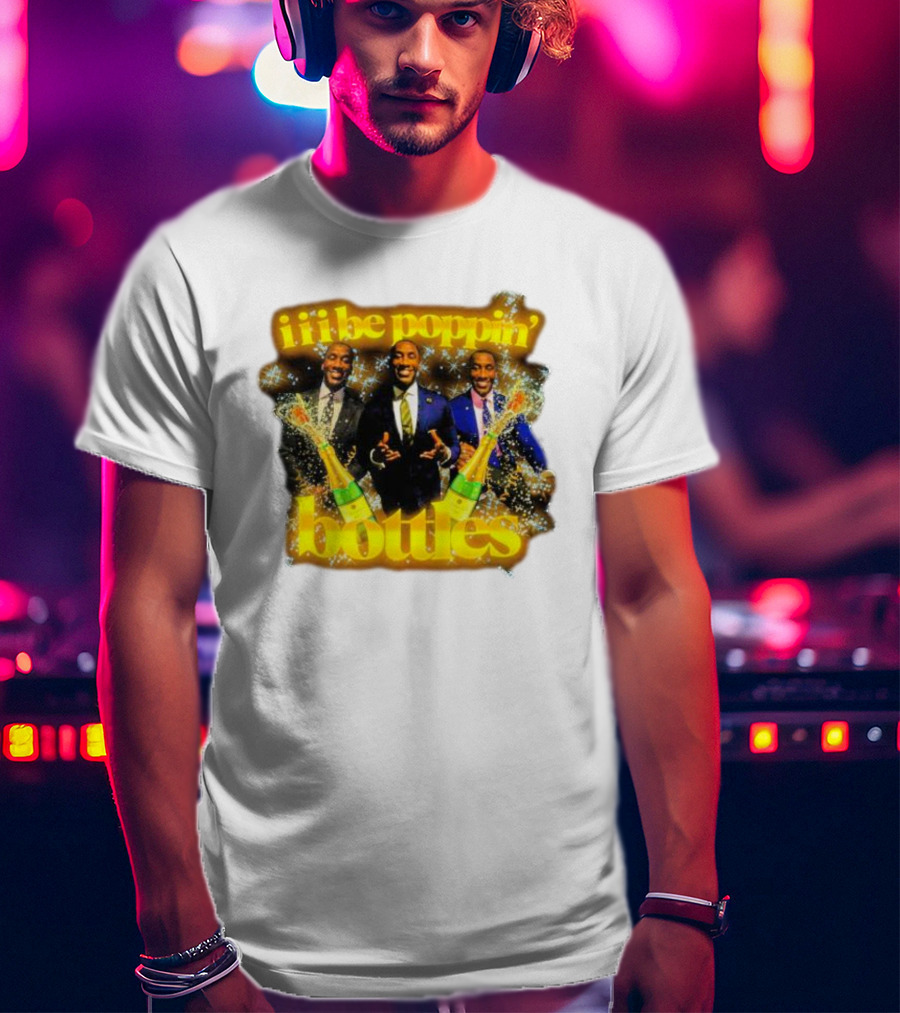 Iii Be Poppin Bottles Champagne Celebration Sparkles T-Shirt
