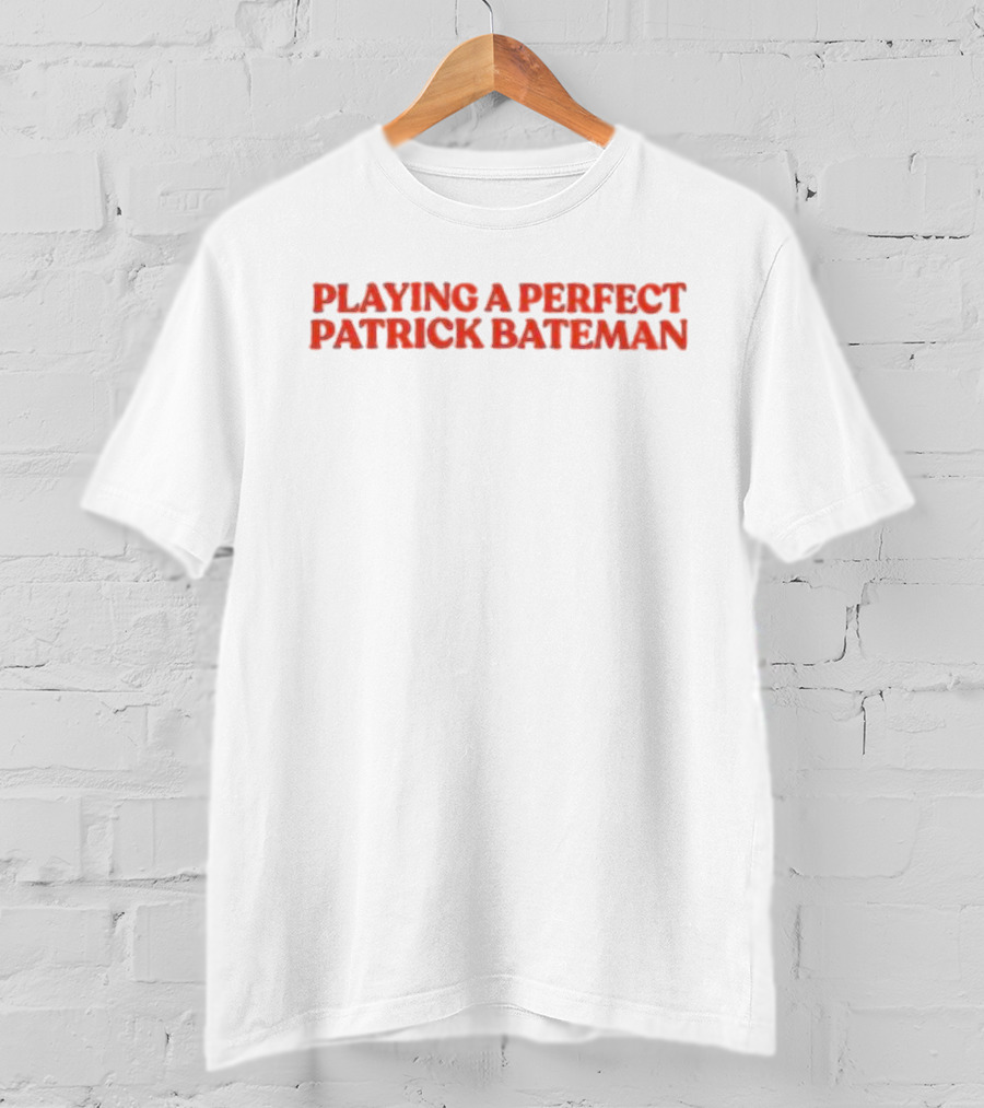 Playing A Perfect Patrick Bateman T-Shirt