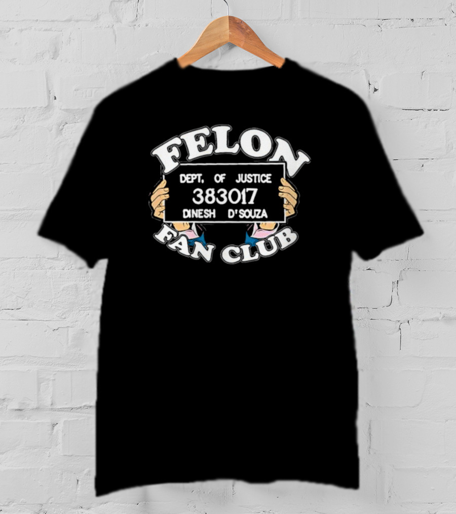 Dept. Of Justice 383017 Dinesh D'Souza Felon Fan Club T-Shirt