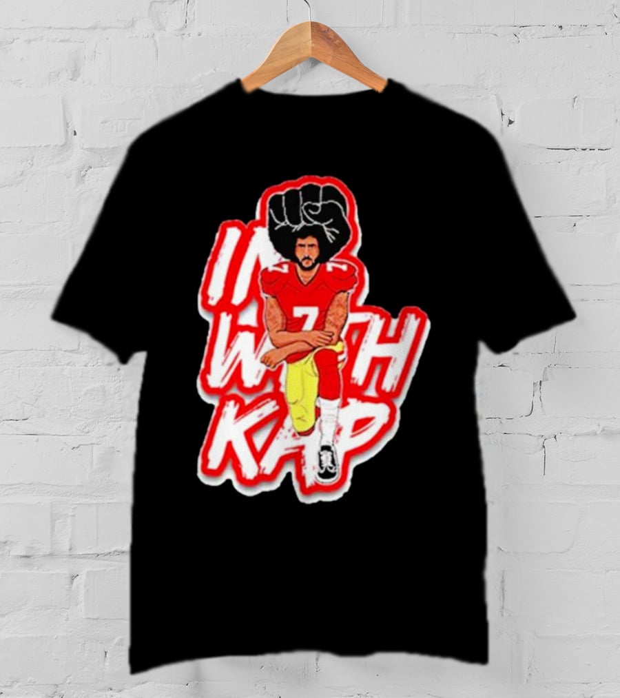 Colin Kaepernick Kneeling With Raised Fist I With Kap T-Shirt