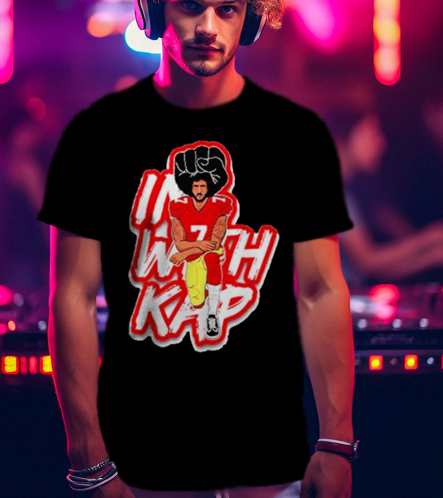Colin Kaepernick Kneeling With Raised Fist I With Kap T-Shirt