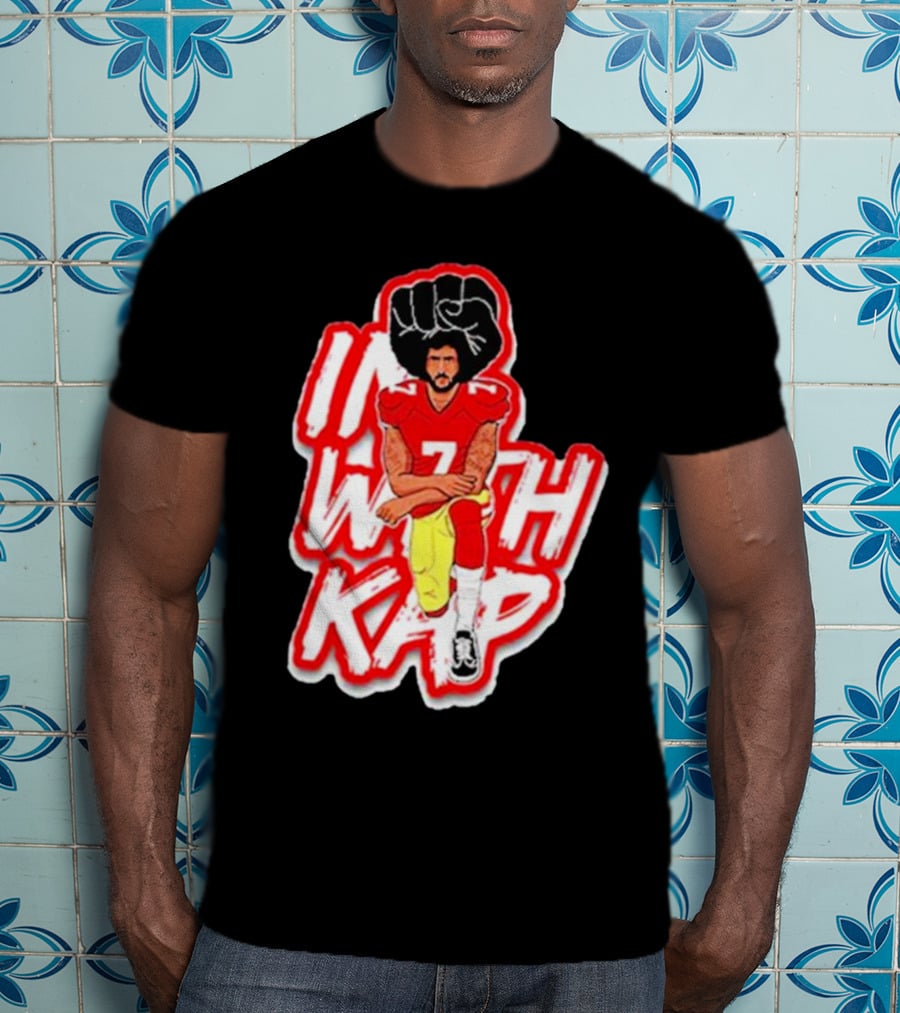 Colin Kaepernick Kneeling With Raised Fist I With Kap T-Shirt
