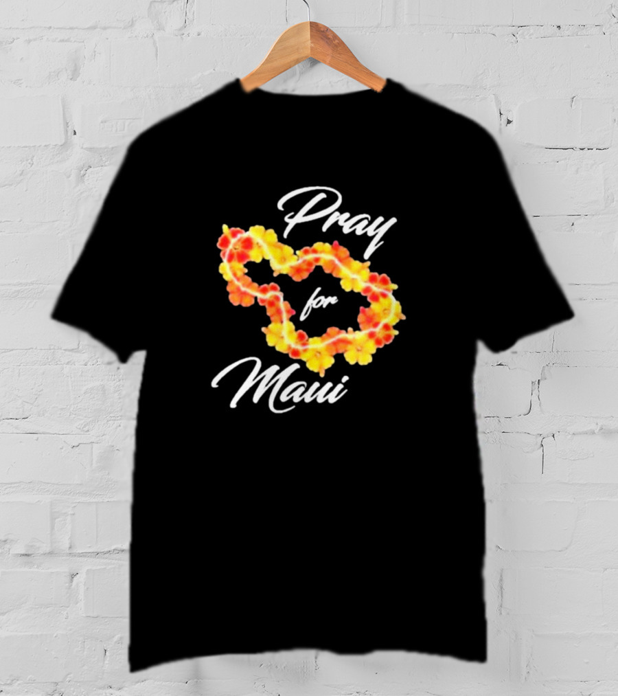 Pray For Maui Strong Fundraiser Lahaina Strong Support Helping Maui Fire Relief Efforts Hawaii T-Shirt