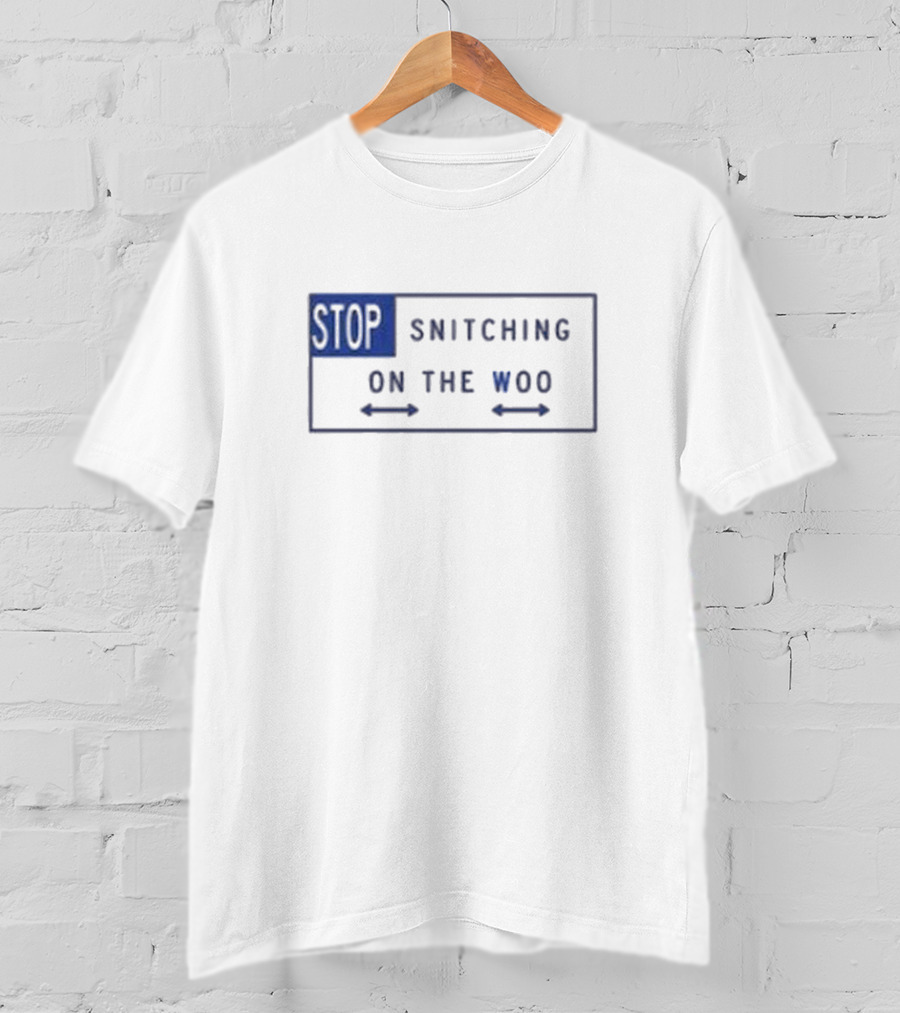 Stop Snitching On The Woo T-Shirt