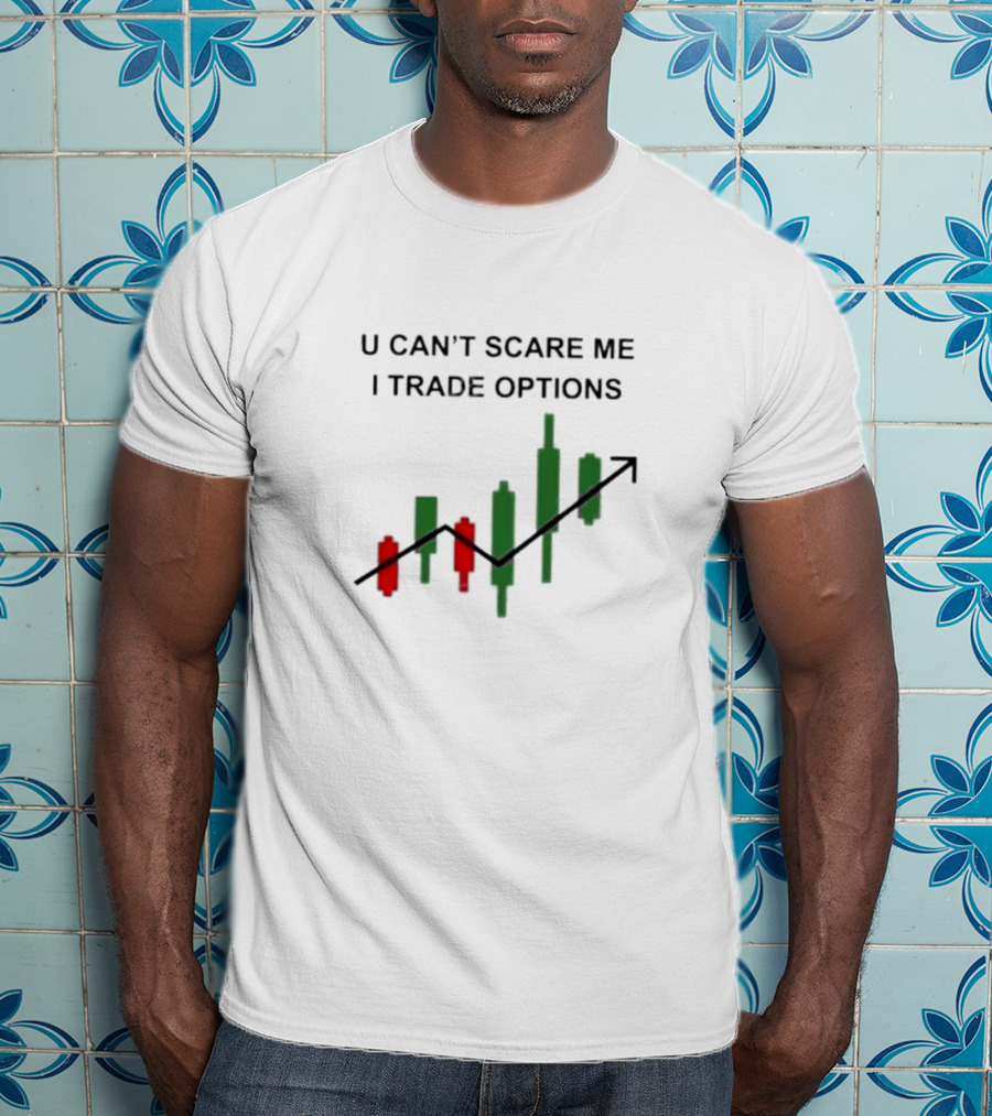 U Can’t Scare Me I Trade Options Stock Market Candlestick Chart T-Shirt