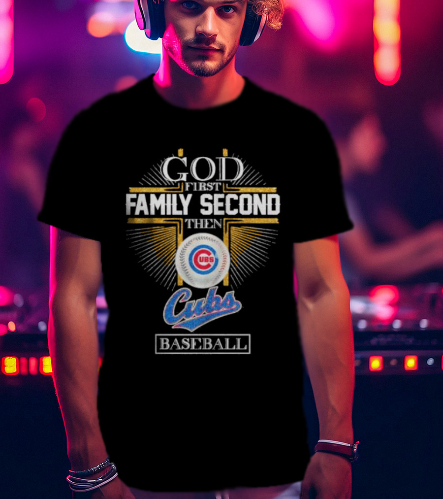 God First Family Second Then Chicago Cubs Baseball Logo 202 T-Shirt