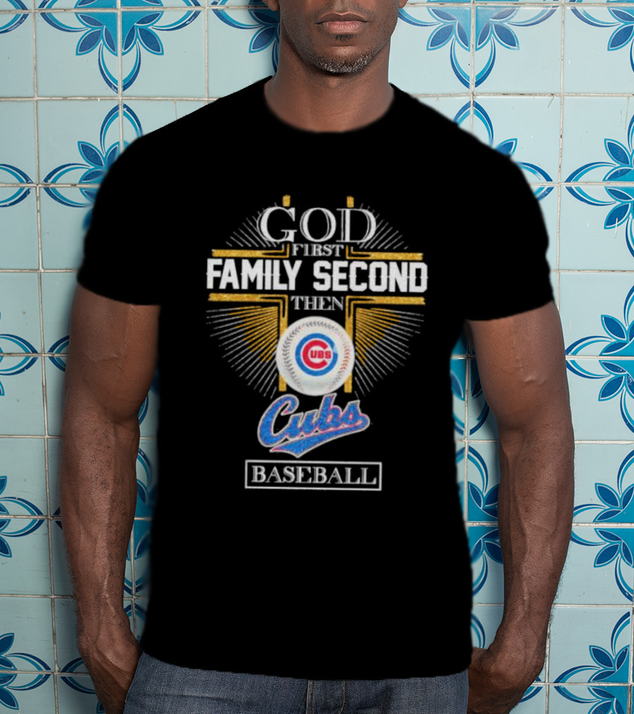 God First Family Second Then Chicago Cubs Baseball Logo 202 T-Shirt