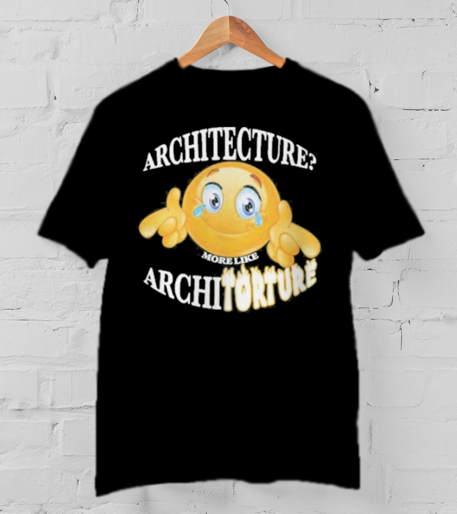 Architecture? More Like Architorture Gotfunny T-Shirt