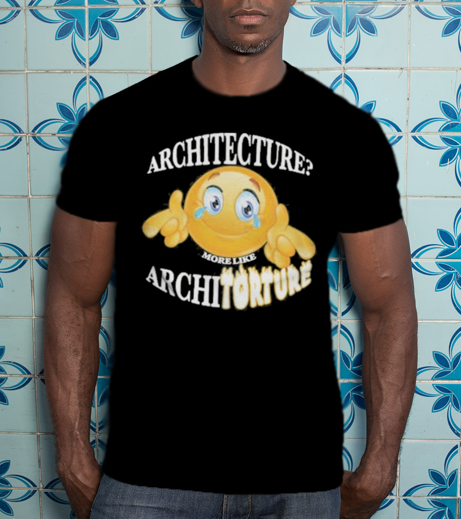 Architecture? More Like Architorture Gotfunny T-Shirt