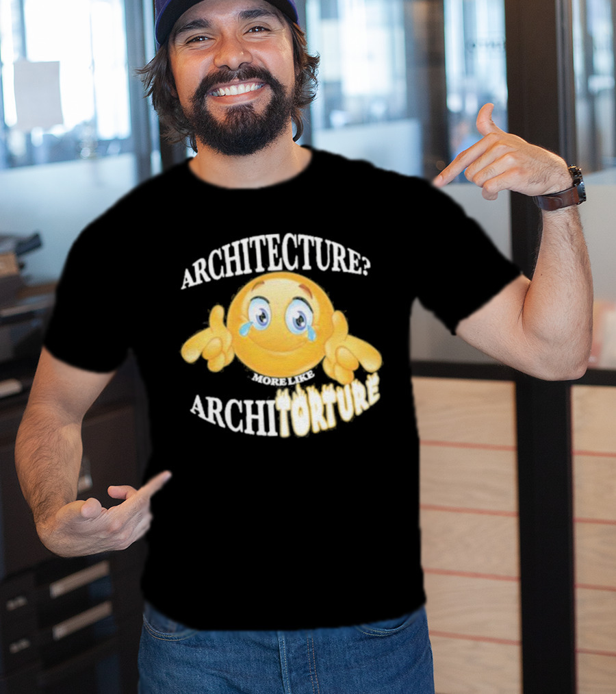 Architecture? More Like Architorture Gotfunny T-Shirt