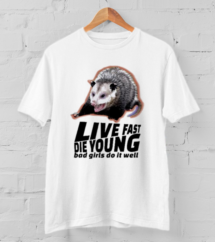 Live Fast Die Young Bad Girls Do It Well Possum T-Shirt