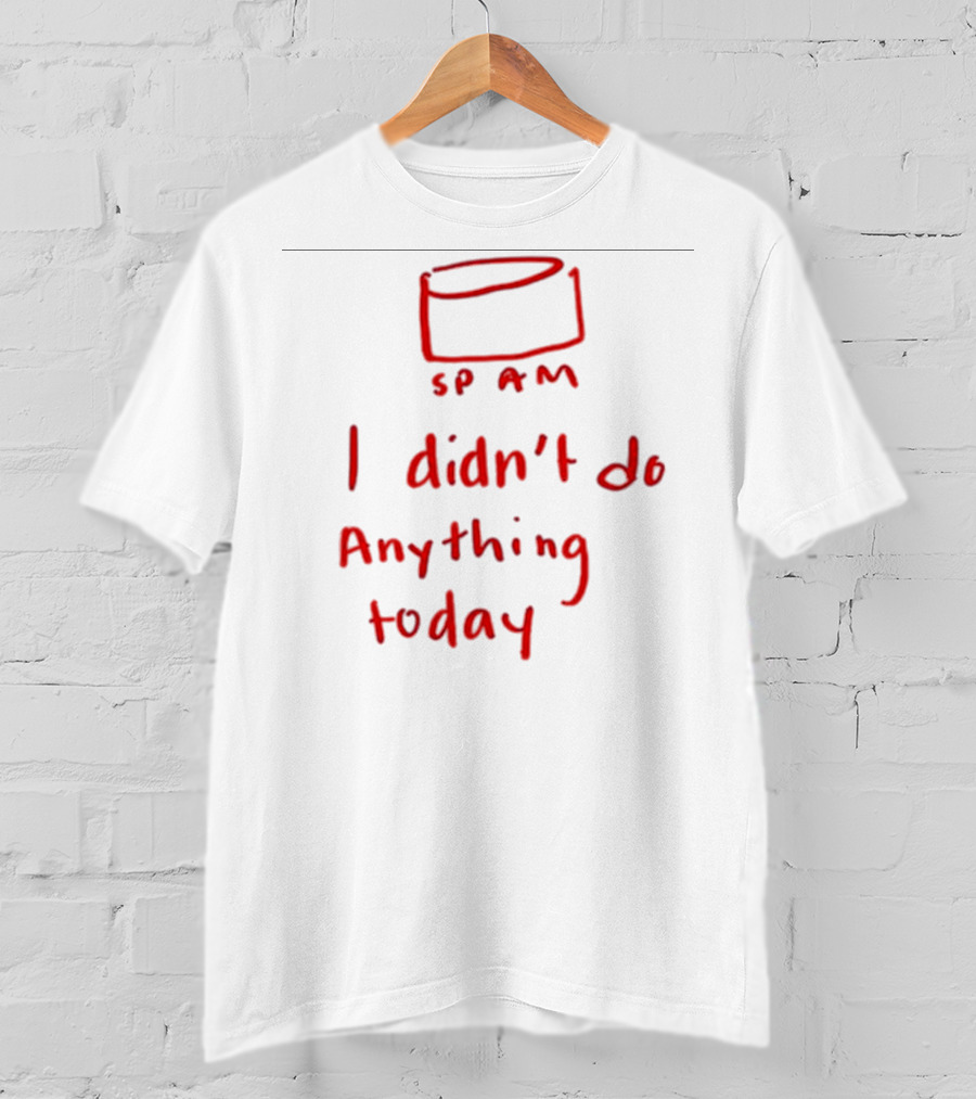 Millie Parfait SPAM I Didn’t Do Anything Today T-Shirt