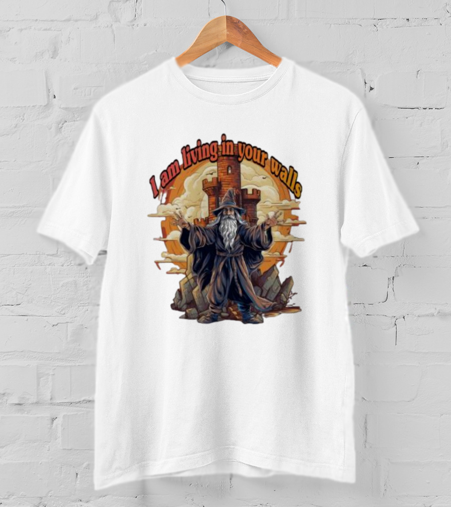 Magician I Am Living In Your Walls Wizard Castle Fantasy T-Shirt