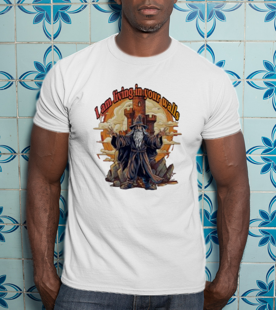 Magician I Am Living In Your Walls Wizard Castle Fantasy T-Shirt