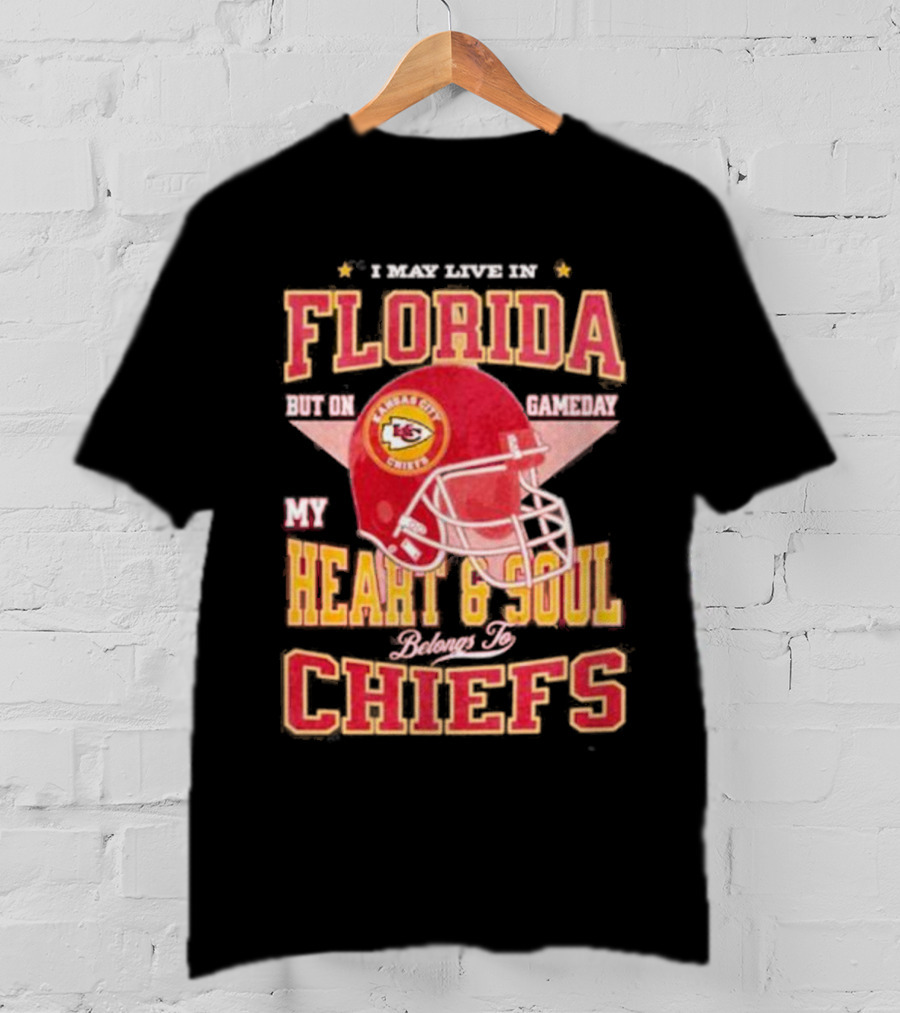 I May Live In Florida But On Gameday My Heart And Soul Belongs To Kansas City Chiefs T-Shirt
