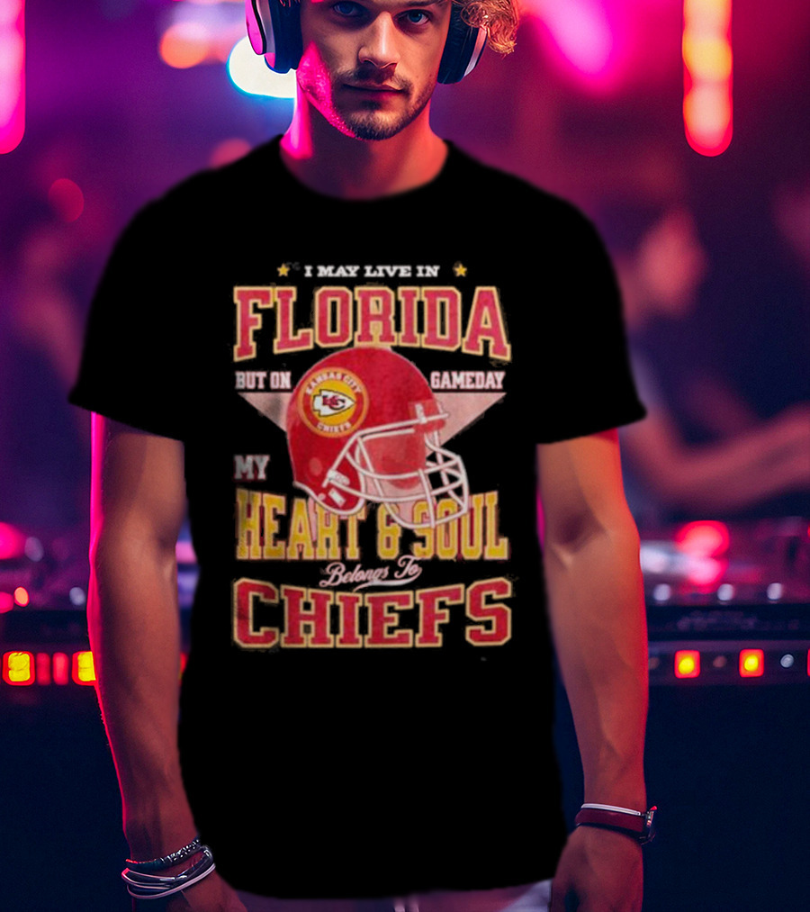 I May Live In Florida But On Gameday My Heart And Soul Belongs To Kansas City Chiefs T-Shirt