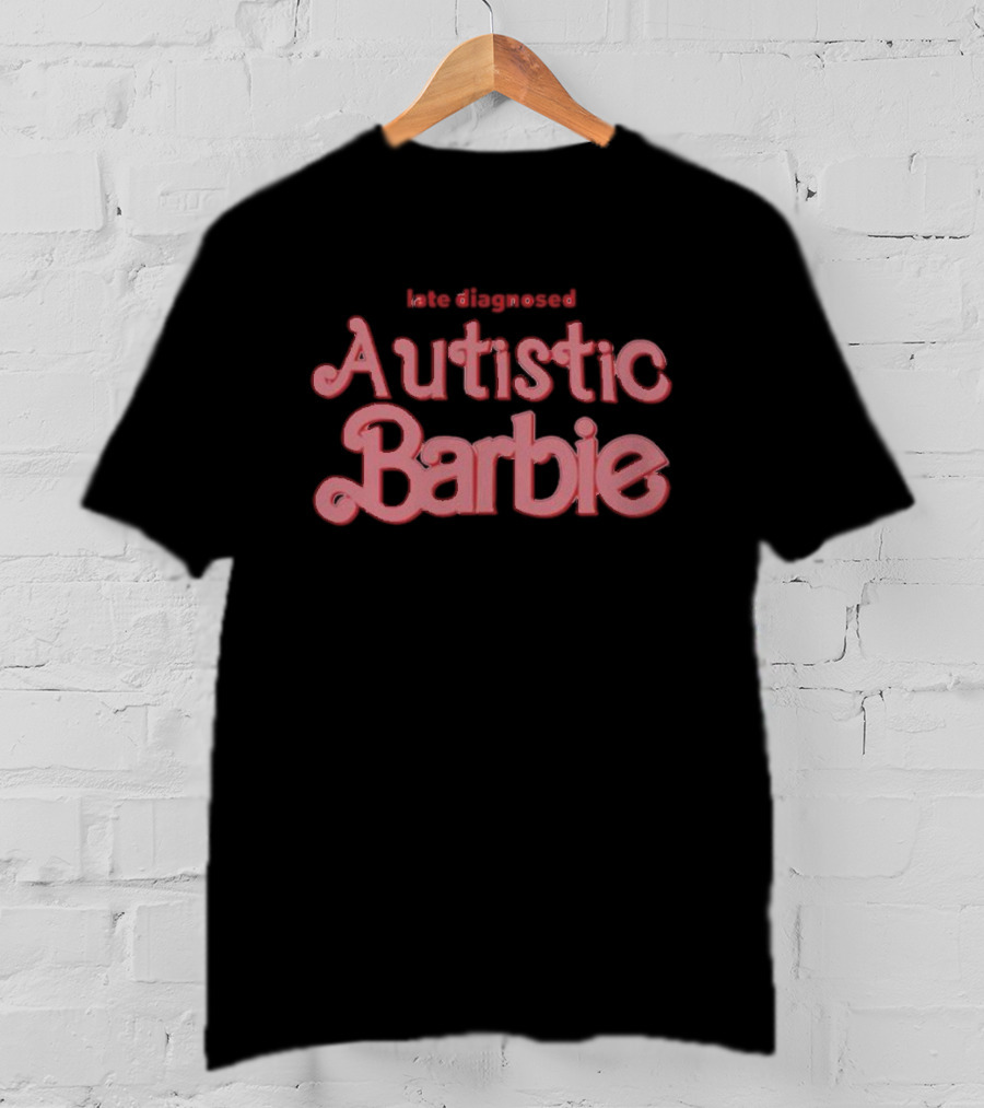 Late Diagnosed Autistic Barbie T-Shirt