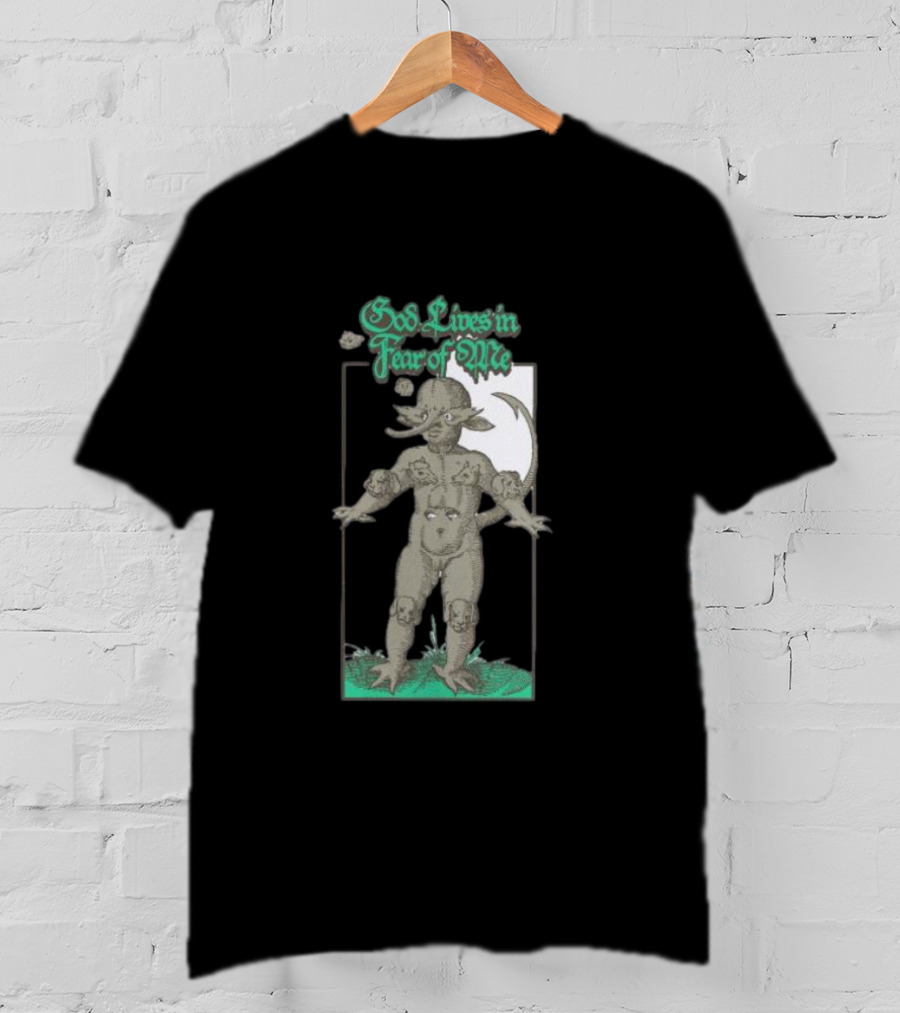 God Lives In Fear Of Me Mythical Creature Green Text T-Shirt