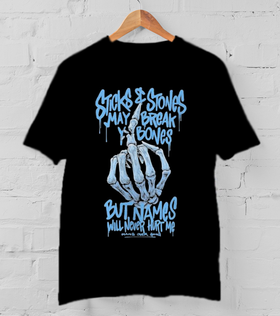 Sticks And Stones May Break My Bones Names Will Never Hurt Me Hang Over Gang T-Shirt