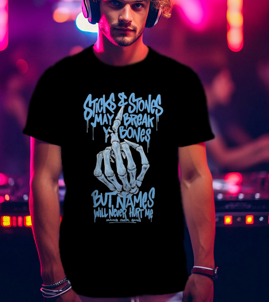 Sticks And Stones May Break My Bones Names Will Never Hurt Me Hang Over Gang T-Shirt