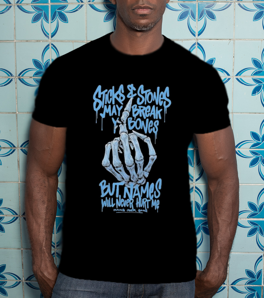 Sticks And Stones May Break My Bones Names Will Never Hurt Me Hang Over Gang T-Shirt