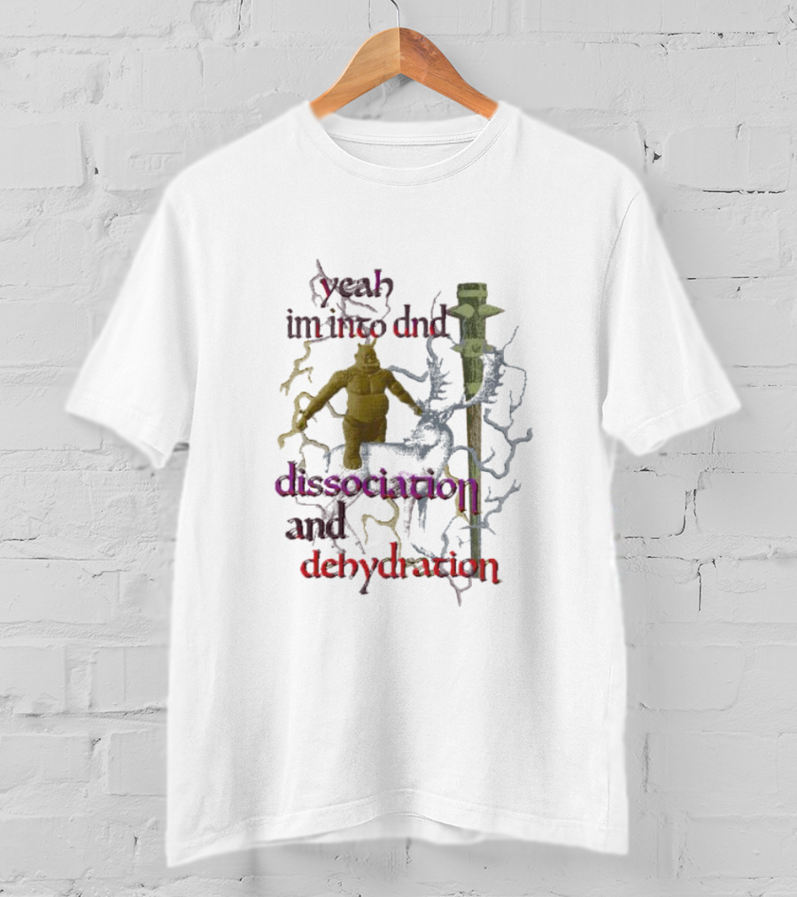 Yeah I'm Into DnD Dissociation And Dehydration Fantasy Elements T-Shirt