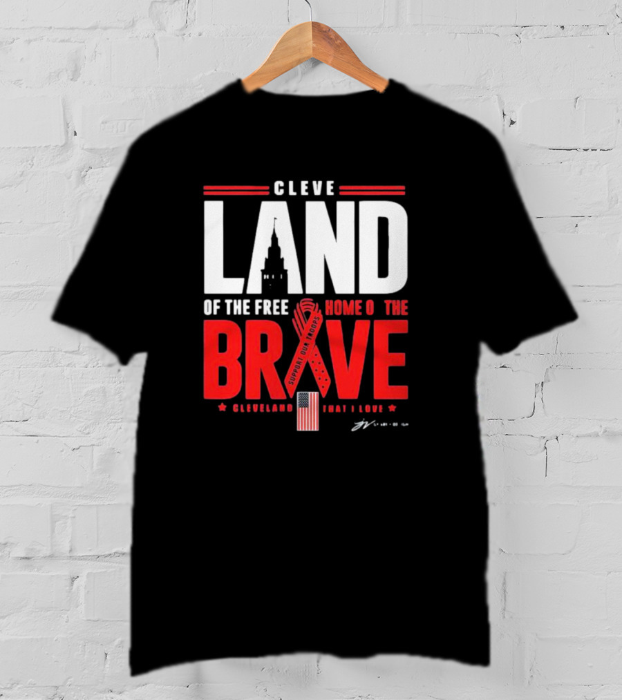 Cleve Land Home Of The Free Brave Support Our Troops Cleveland That I Love T-Shirt