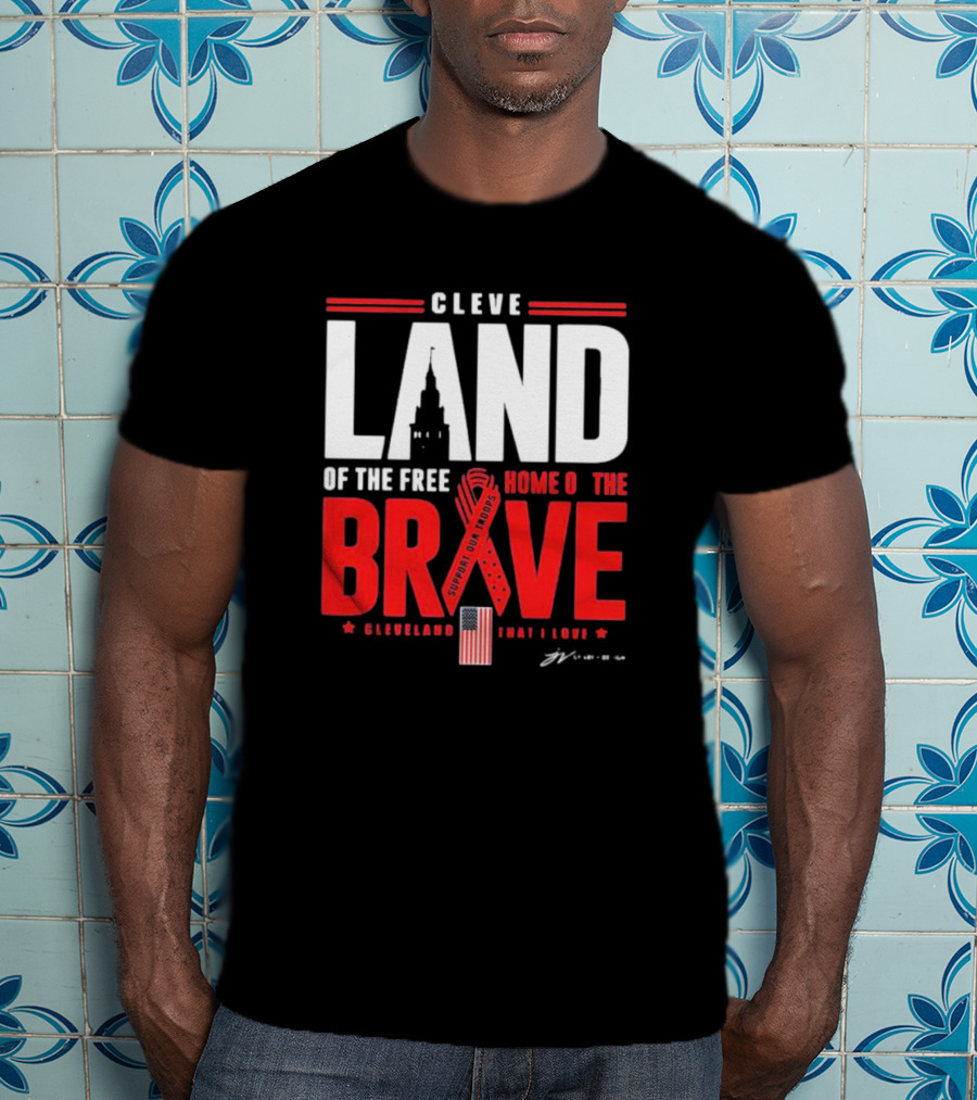 Cleve Land Home Of The Free Brave Support Our Troops Cleveland That I Love T-Shirt