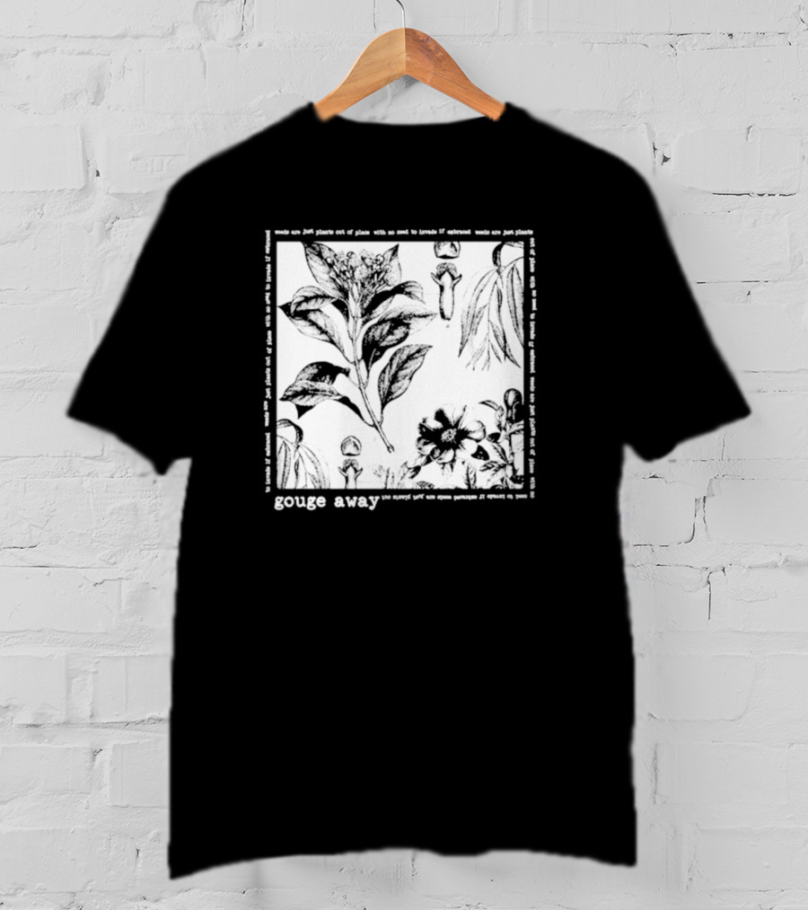Gouge Away Wildflowers Weeds Plants Out Of Place T-Shirt