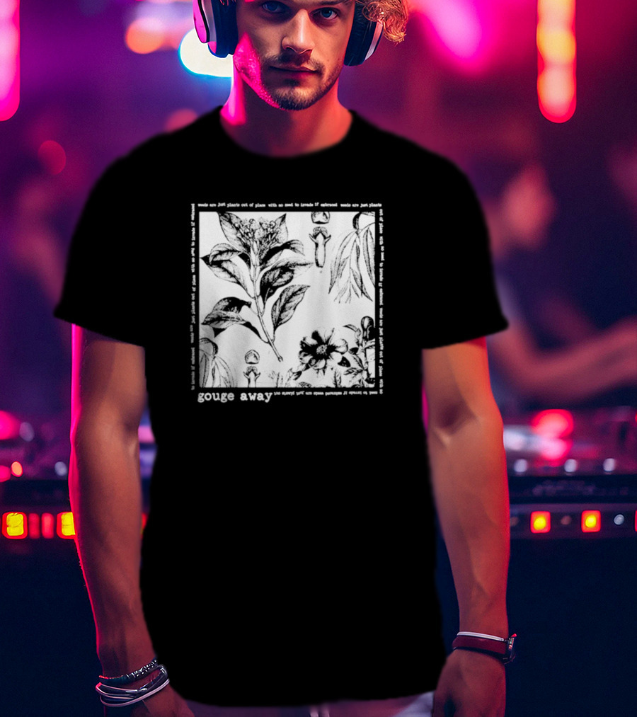 Gouge Away Wildflowers Weeds Plants Out Of Place T-Shirt
