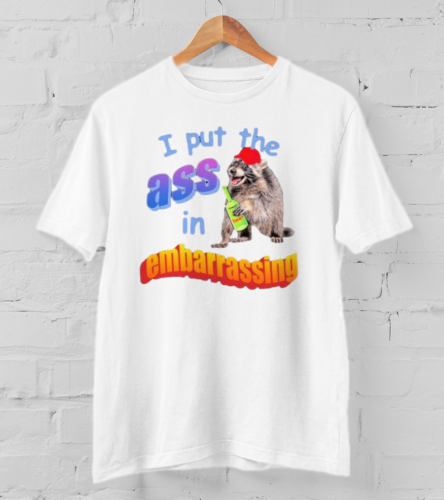 I Put The Ass In Embarrassing Raccoon With Beer And Red Hat T-Shirt