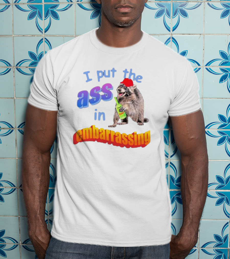 I Put The Ass In Embarrassing Raccoon With Beer And Red Hat T-Shirt