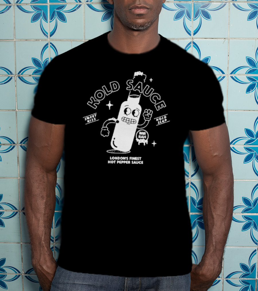 Kold Sauce London's Finest Hot Pepper Sauce Sweet Kiss Kold Slap Brr Rah Alive And Kickin T-Shirt