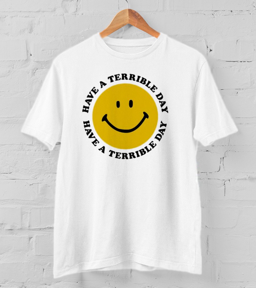 Smiley Face Have A Terrible Day T-Shirt