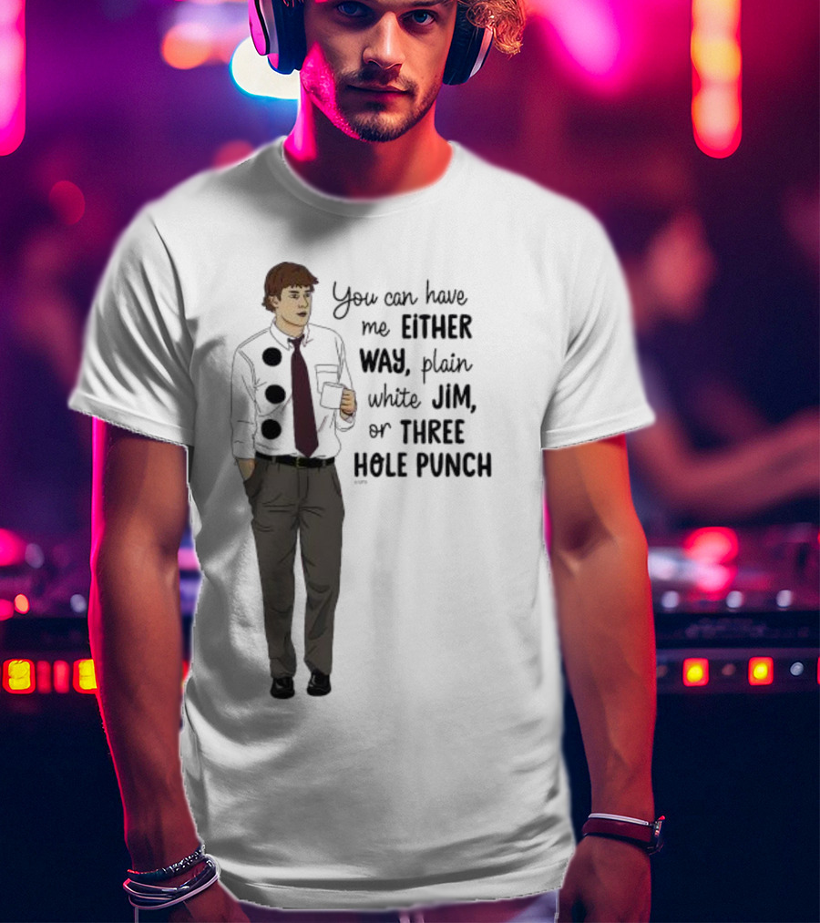 You Can Have Me Either Way Plain White Jim Or Three Hole Punch Halloween T-Shirt