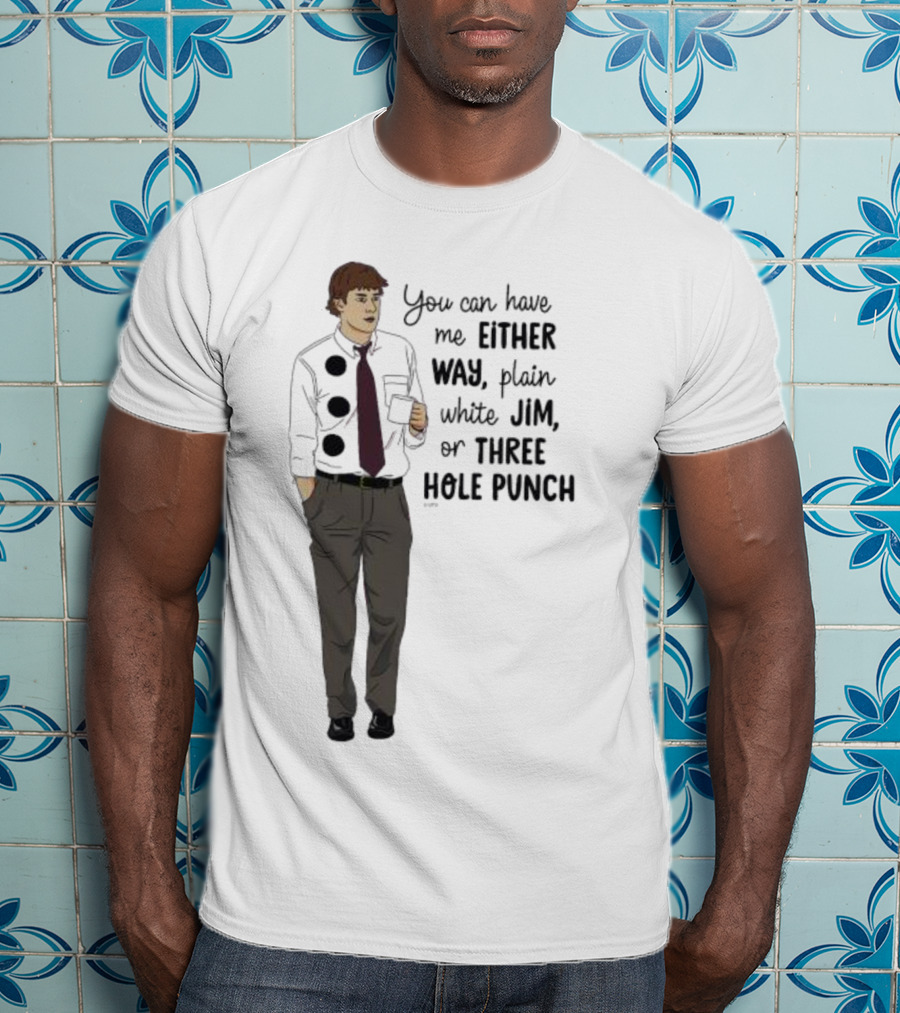 You Can Have Me Either Way Plain White Jim Or Three Hole Punch Halloween T-Shirt