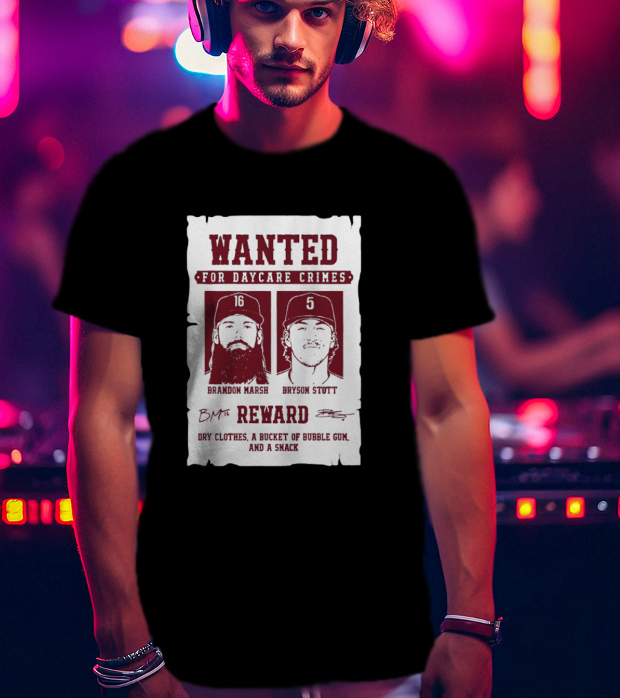 Wanted For Daycare Crimes Brandon Marsh Bryson Stott Reward Dry Clothes A Bucket Of Bubble Gum And A Snack T-Shirt