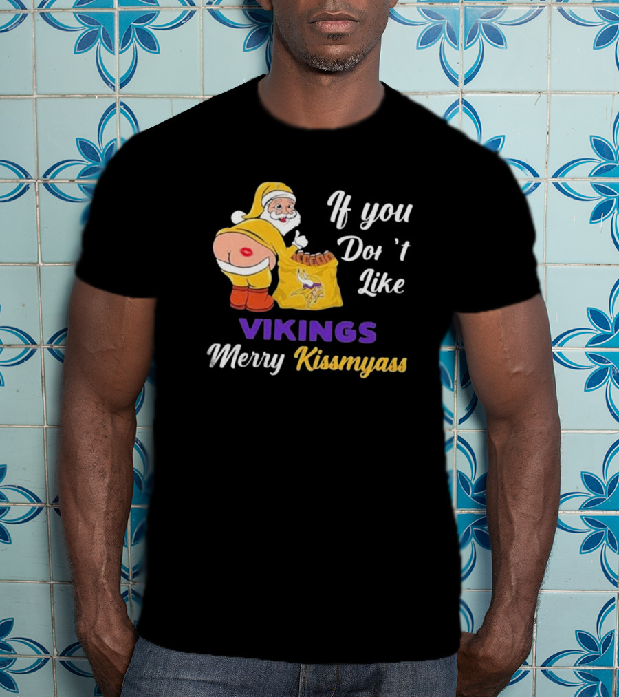 If You Don't Like Vikings Merry Kissmyass Santa Humorous Holiday T-Shirt