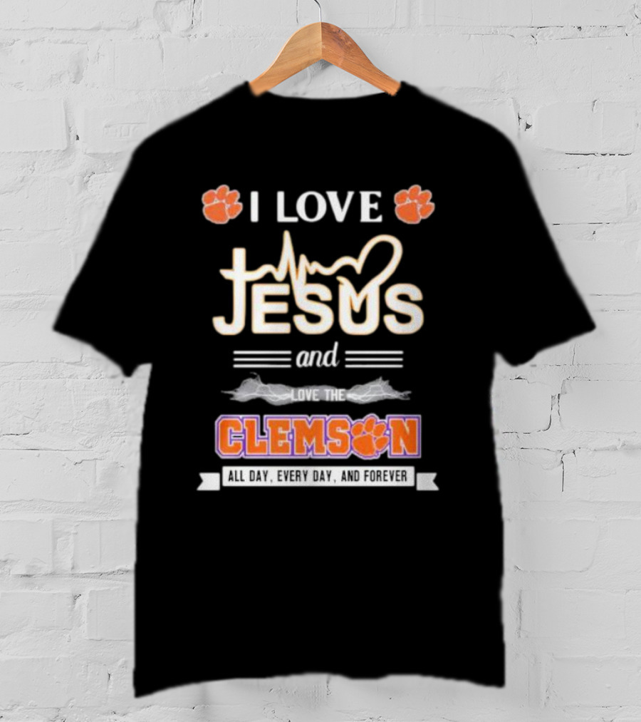 I Love Jesus And Clemson All Day Every Day And Forever T-Shirt