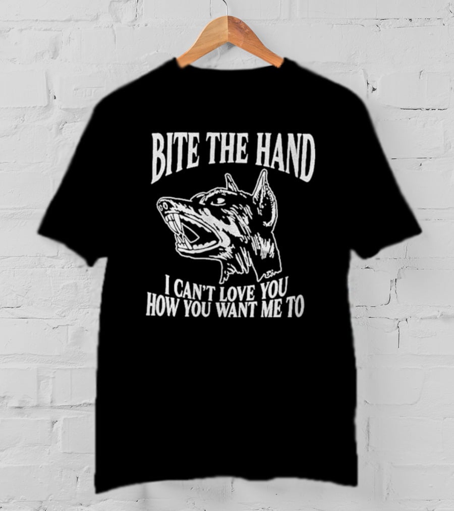 Bite The Hand I Can’t Love You How You Want Me To Dog T-Shirt