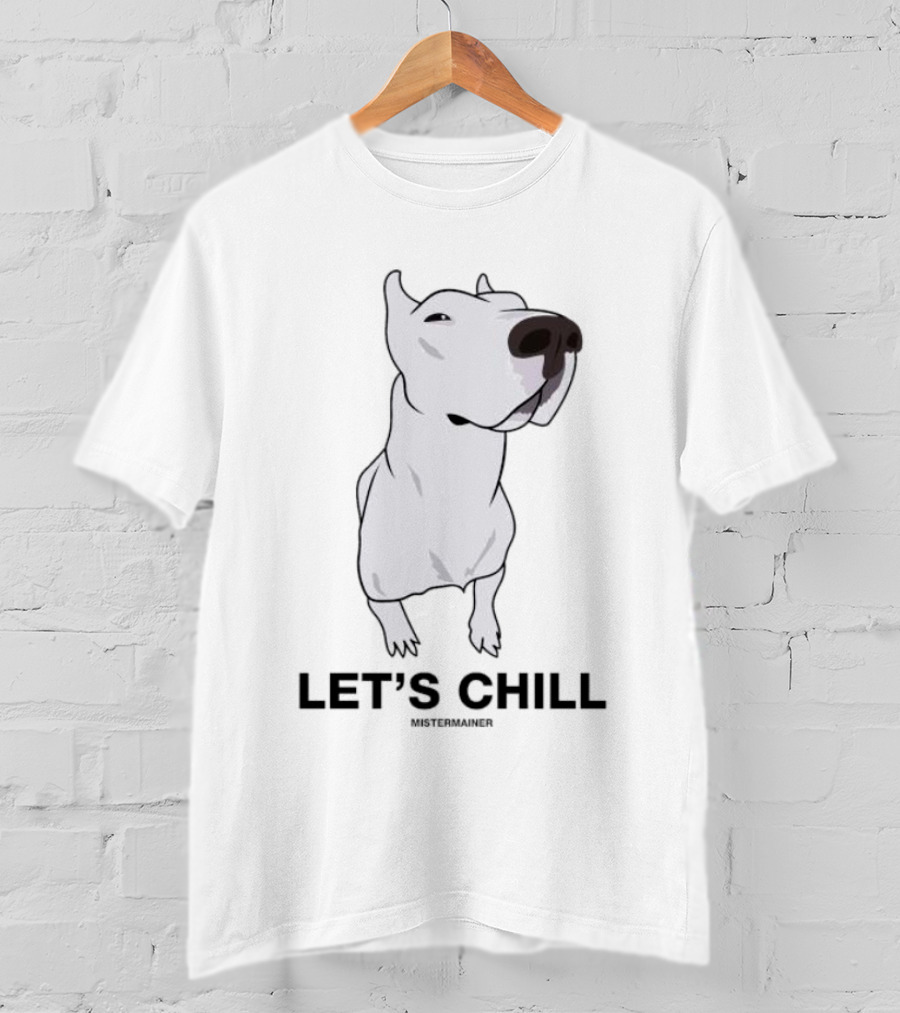 LET'S CHILL MISTERMAINER White Dog T-Shirt