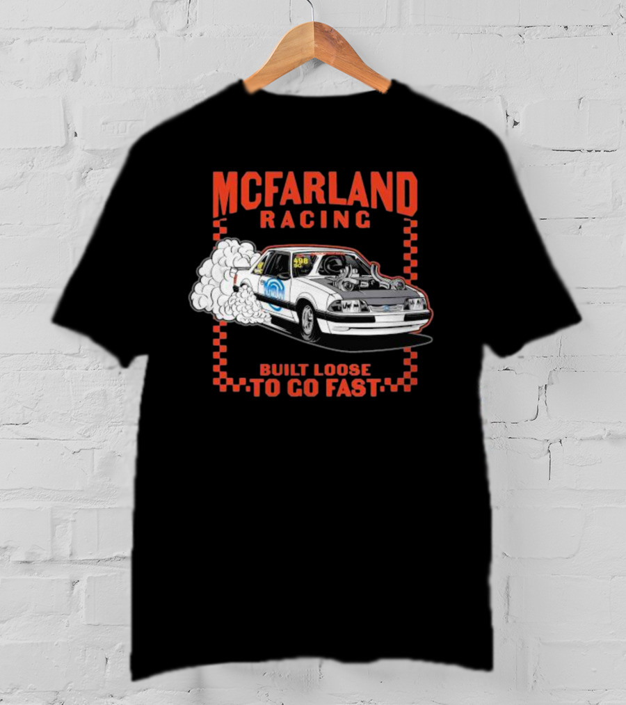 Mcfarland Racing Built Loose To Go Fast Burnout T-Shirt